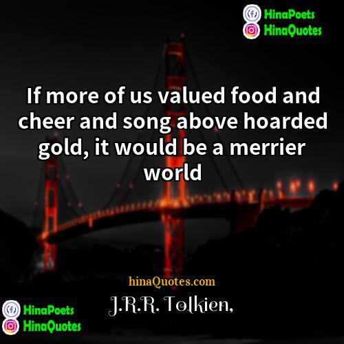 JRR Tolkien Quotes | If more of us valued food and